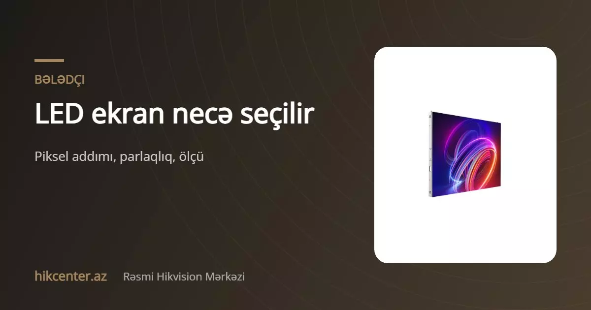 LED ekran necə seçilir: piksel addımı, parlaqlıq, ölçü