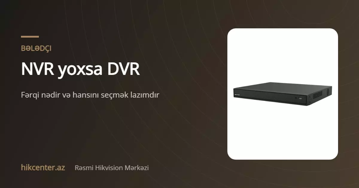 NVR yoxsa DVR: hansı qeydiyyatçını seçmək lazımdır